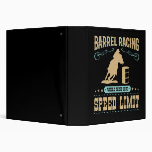 Barrel Racing Where There Is No Speed Limit 3 Ring Binder