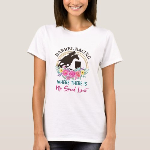 Barrel Racing Where There Is No Speed Limit T_Shirt