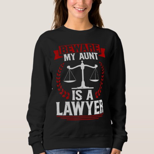Barrister Cousin Beware My Aunt Is A Lawyer Jurist Sweatshirt