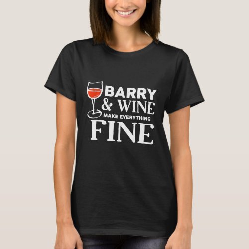 BARRY And Wine Make Everything Fine Name BARRYS T_Shirt