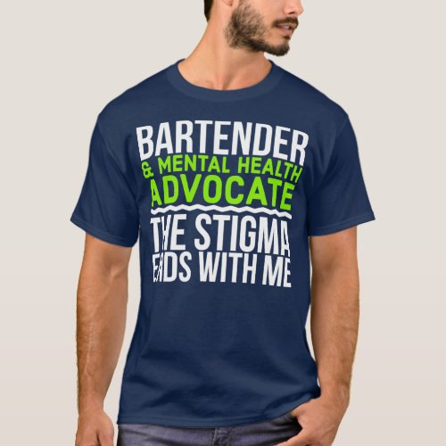 Bartender amp Mental Health Advocate The Stigma En T_Shirt