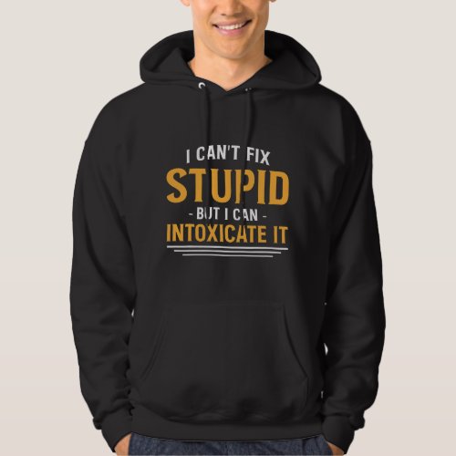 Bartender Barman I Cant Fix Stupid But I Can Intox Hoodie