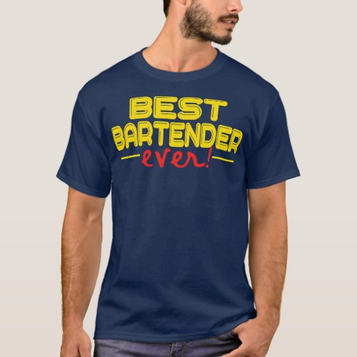 Bartender Best Bartender Ever funny Bartender 1 T_Shirt