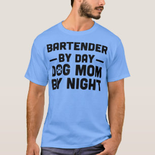 Bartender By Day Dog Mom By Night  T-Shirt