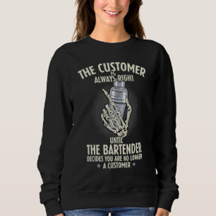 Bartender Customer Is Always Right Barkeeper Barte Sweatshirt