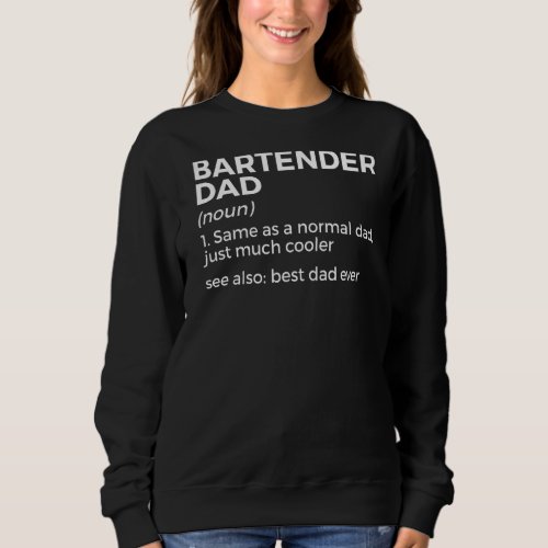 Bartender Dad Definition Best Dad Ever Sweatshirt