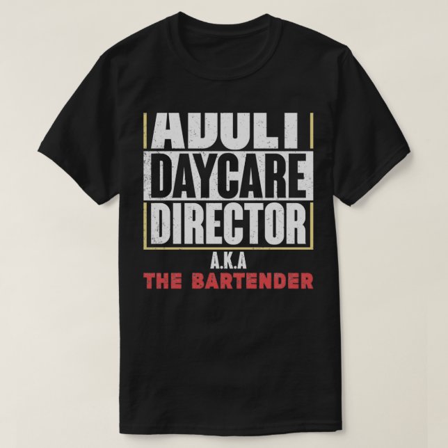 Bartender Day Care Adult Pun 4 T-Shirt (Design Front)