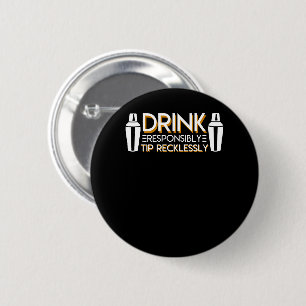 Bartender Drink Responsibly Tip Recklessly Button