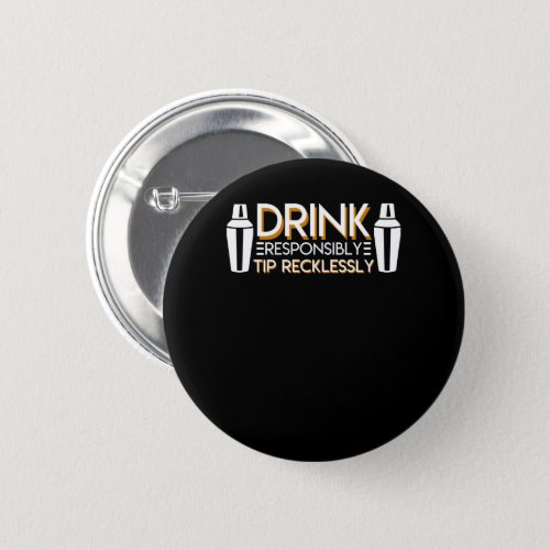 Bartender Drink Responsibly Tip Recklessly Button