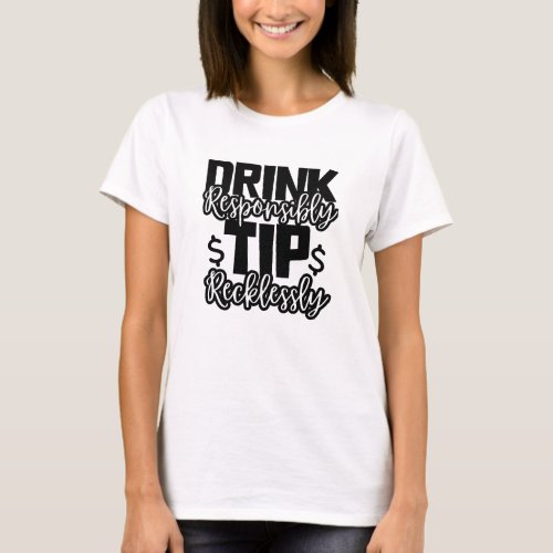 Bartender Drink Responsibly Tip Recklessly T_Shirt