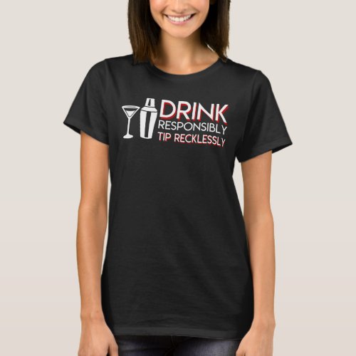 Bartender Drink Responsibly Tip Recklessly T_Shirt