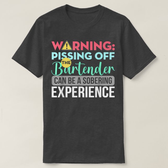 Bartender Funny Sarcastic Warning Pissing Off The  T-Shirt (Design Front)