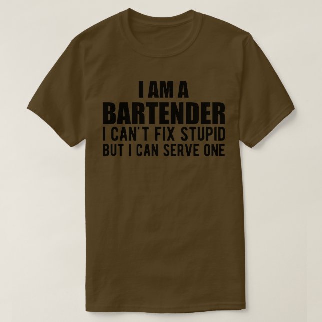 Bartender I am a bartender I canx27t fix stupid bu T-Shirt (Design Front)