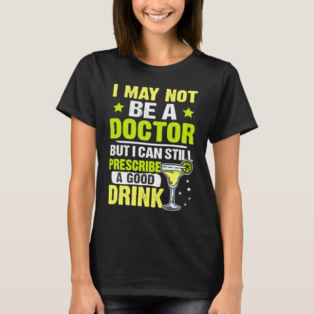 Bartender I Can Still Prescribe A Good Drink T-Shirt (Front)