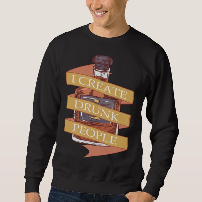 Bartender I Create Drunk People Party at Disco Bar Sweatshirt (Front)