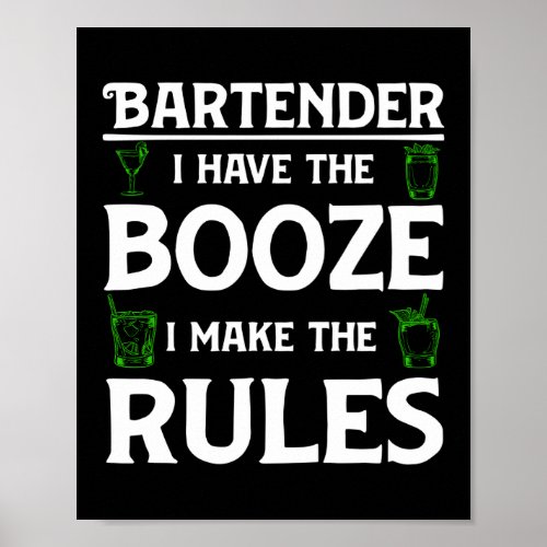 Bartender I Have The Booze I Make The Rules Funny Poster