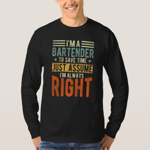 Bartender Im always right Bartender T_Shirt