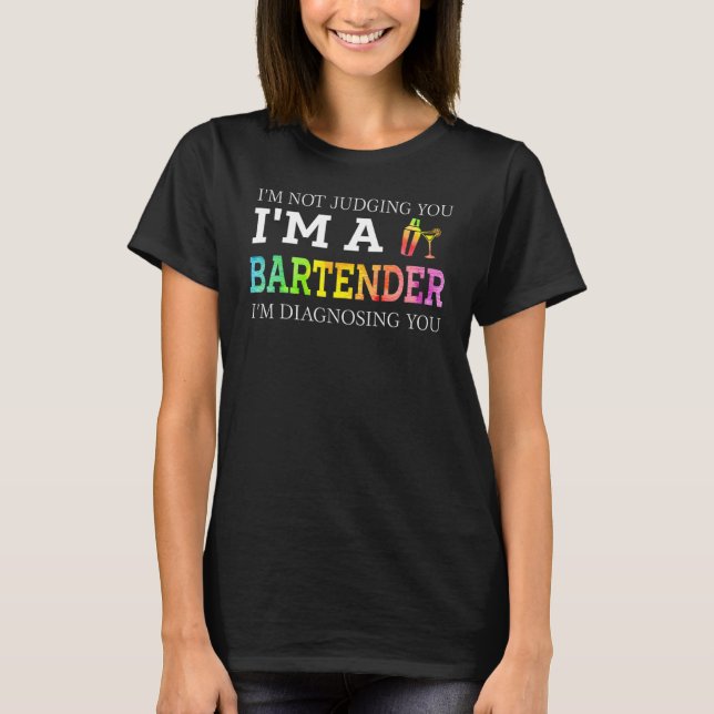 Bartender I'm Not Judging You T-Shirt (Front)