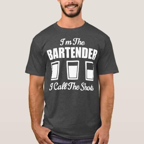 Bartender Im The Bartender I Call The Shots Bar Ni T_Shirt