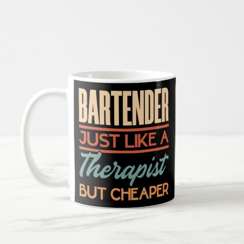 Bartender Just Like A Therapist But Cheaper Coffee Mug