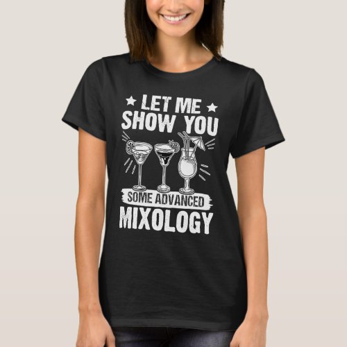Bartender Let Me Show You Some Advanced Mixology T_Shirt