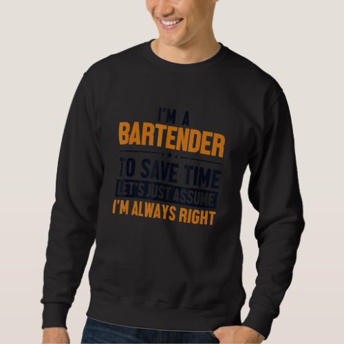 Bartender Lets Assume Im Right Bartender Barmann Sweatshirt
