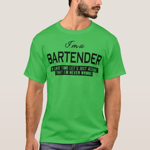 Bartender Lets assume that Im never wrong T_Shirt