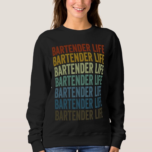 Bartender Life Bartender Bartending Sweatshirt (Front)