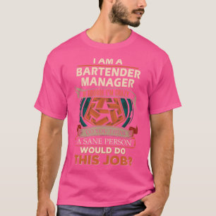 Bartender Manager Sane Person Job Gift Item T-Shirt