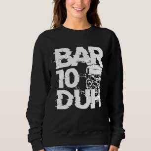 Bartender Mixologist Bar 10 Duh Sweatshirt