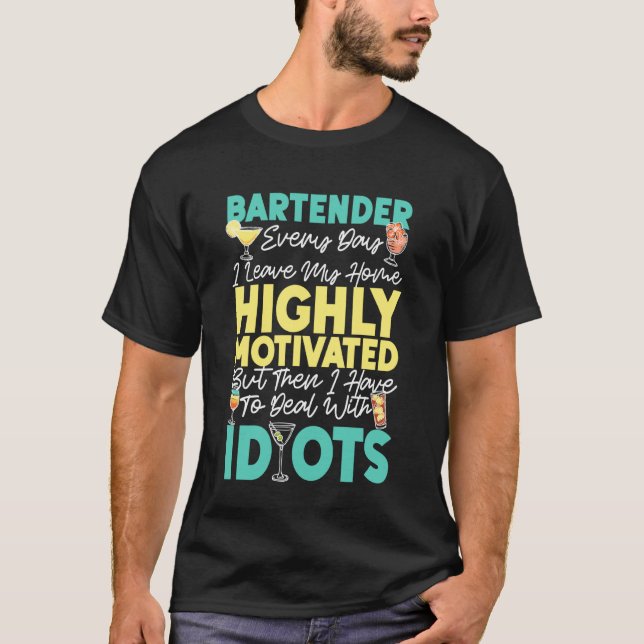 Bartender Mixologist Bartender Every Day I Leave M T-Shirt (Front)