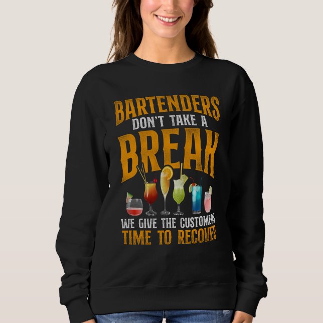Bartender Mixologist Bartenders Don't Take A Break Sweatshirt (Front)
