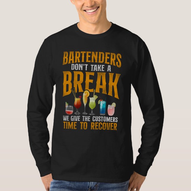 Bartender Mixologist Bartenders Don't Take A Break T-Shirt (Front)