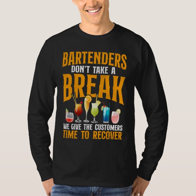 Bartender Mixologist Bartenders Don't Take A Break T-Shirt (Front)