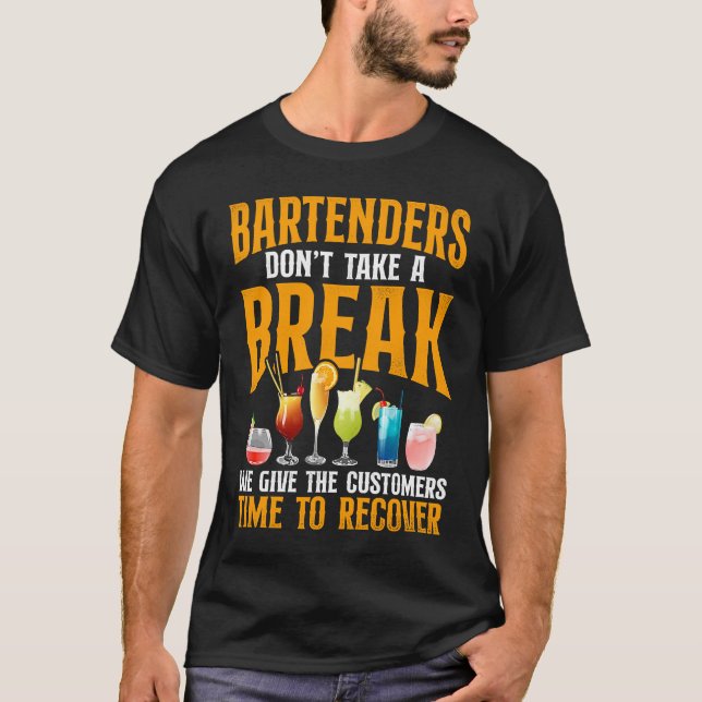 Bartender Mixologist Bartenders Don't Take A Break T-Shirt (Front)