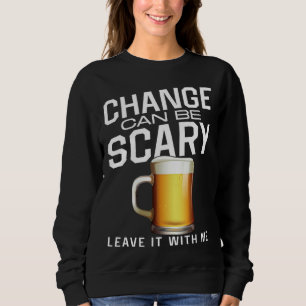 Bartender Mixologist Change Can Be Scary Leave It  Sweatshirt