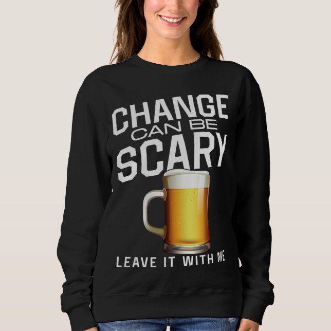 Bartender Mixologist Change Can Be Scary Leave It  Sweatshirt (Front)