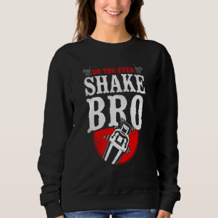 Bartender Mixologist Do You Even Shake Bro Sweatshirt