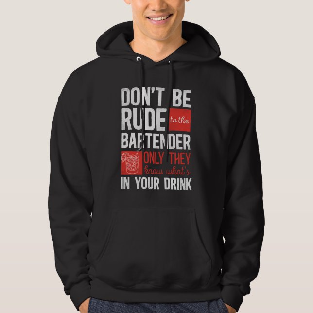 Bartender Mixologist Don't Be Rude To The Bartende Hoodie (Front)
