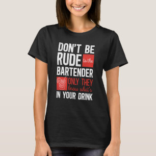 Bartender Mixologist Don't Be Rude To The Bartende T-Shirt