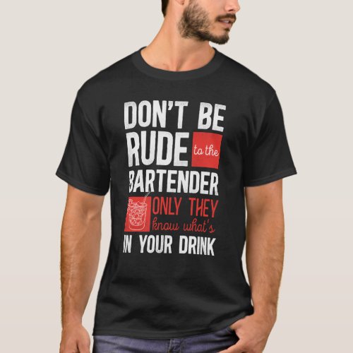 Bartender Mixologist Dont Be Rude To The Bartende T_Shirt