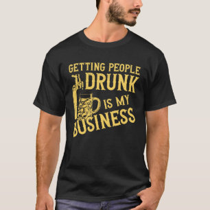 Bartender Mixologist Getting People Drunk Is My Bu T-Shirt