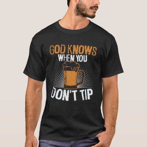 Bartender Mixologist God Knows When You Don t Tip T_Shirt