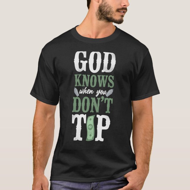 Bartender Mixologist God Knows When You Don't Tip T-Shirt (Front)
