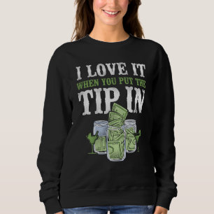 Bartender Mixologist I Love It When You Put The Ti Sweatshirt