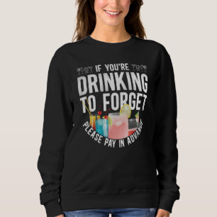 Bartender Mixologist If You're Drinking To Forget  Sweatshirt