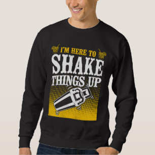 Bartender Mixologist I'm Here To Shake Things Up Sweatshirt