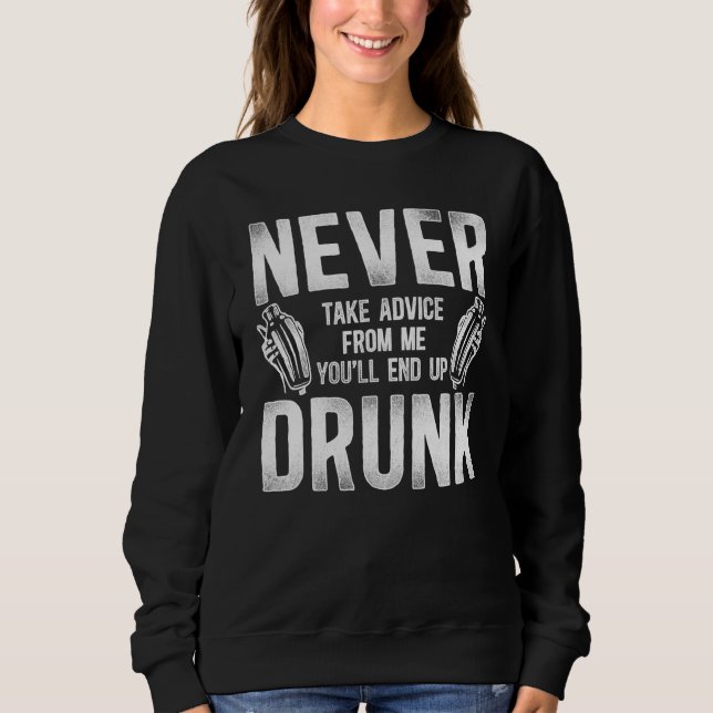 Bartender Mixologist Never Take Advice From Me You Sweatshirt (Front)