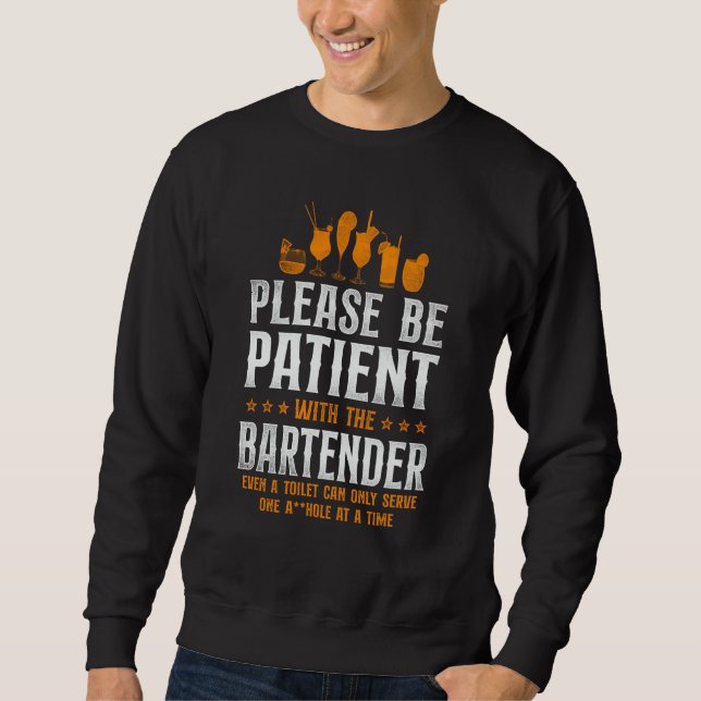 Bartender Mixologist Please Be Patient With The Ba Sweatshirt (Front)