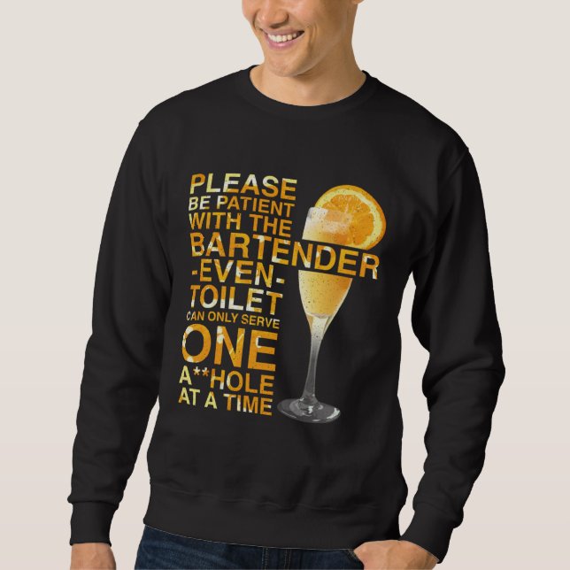 Bartender Mixologist Please Be Patient With The Ba Sweatshirt (Front)